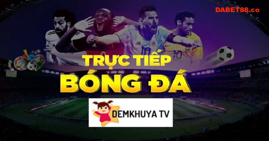 Review Demkhuya.tv – Website xem trực tiếp bóng đá online các giải nhiều người truy cập